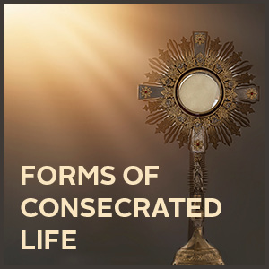 Forms of Consecrated Life